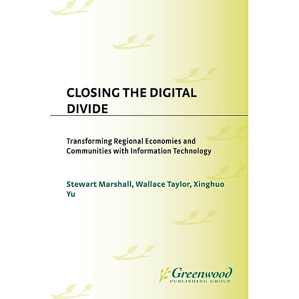 Closing the Digital Divide, Stewart Marshall, Wallace J. Taylor, Xinghuo Yu