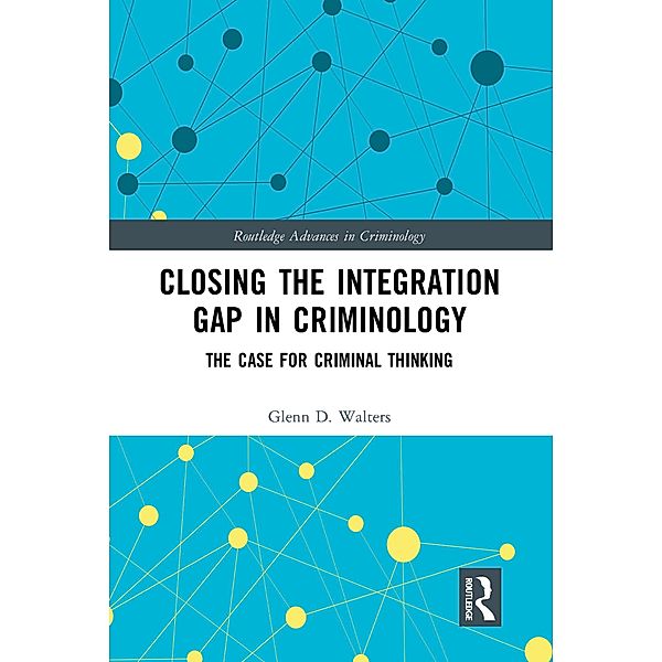 Closing the Integration Gap in Criminology, Glenn D. Walters