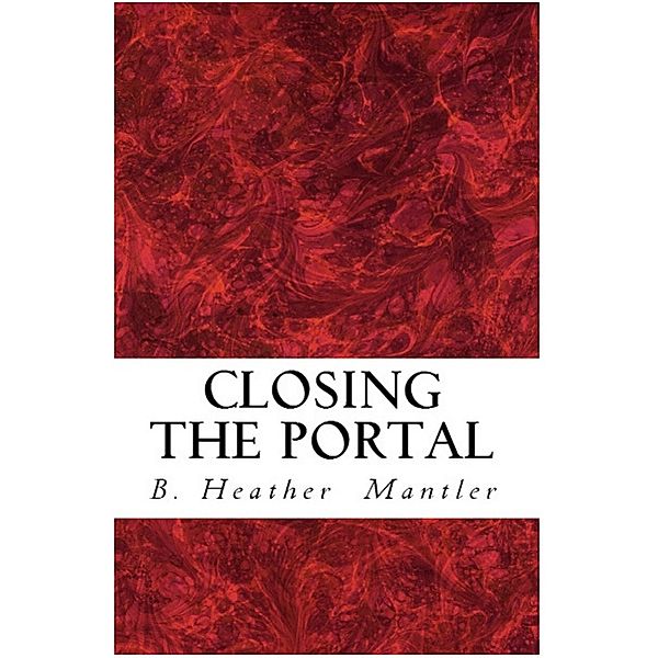 Closing the Portal (The Kings of Proster, #2) / The Kings of Proster, B. Heather Mantler