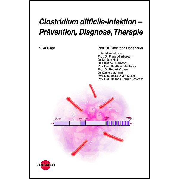 Clostridium difficile-Infektion - Prävention, Diagnose, Therapie / UNI-MED Science, Christoph Högenauer
