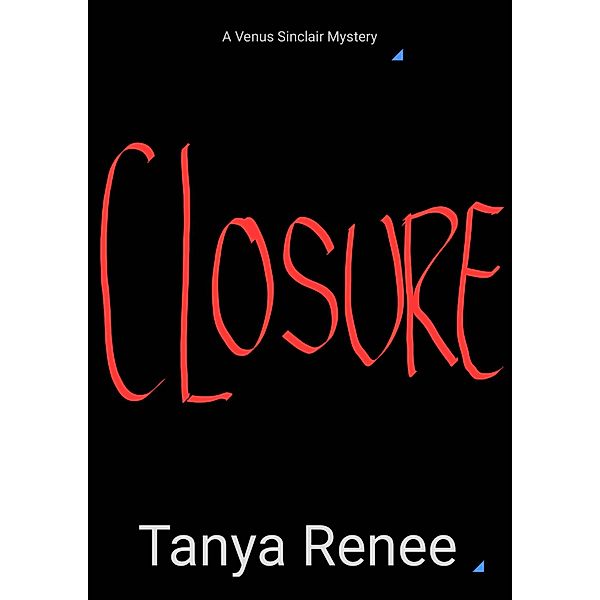 Closure (A Venus Sinclair Mystery, #1) / A Venus Sinclair Mystery, Tanya Renee