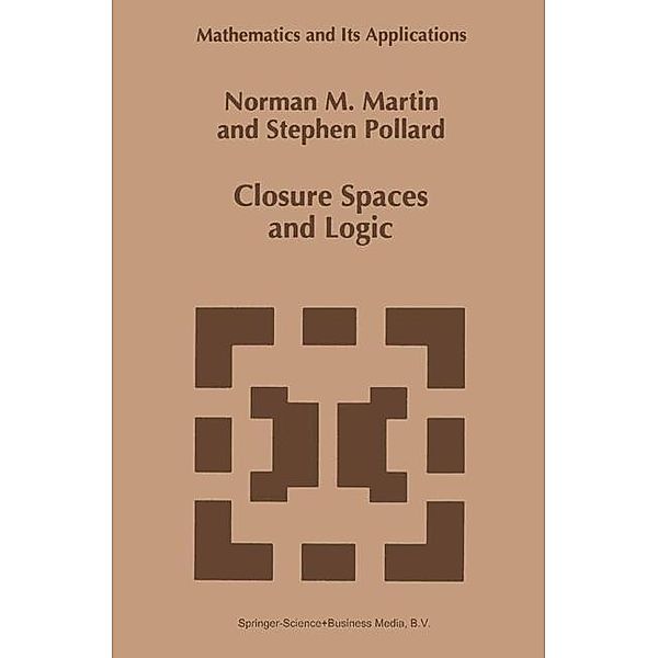 Closure Spaces and Logic / Mathematics and Its Applications Bd.369, N. M. Martin, S. Pollard