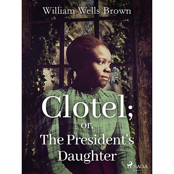 Clotel; or, The President's Daughter, William Wells Brown