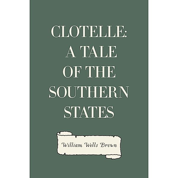 Clotelle: A Tale of the Southern States, William Wells Brown