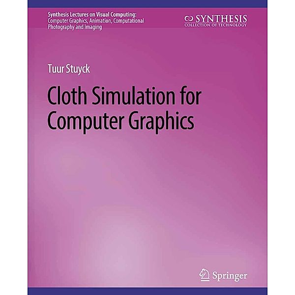 Cloth Simulation for Computer Graphics / Synthesis Lectures on Visual Computing: Computer Graphics, Animation, Computational Photography and Imaging, Tuur Stuyck