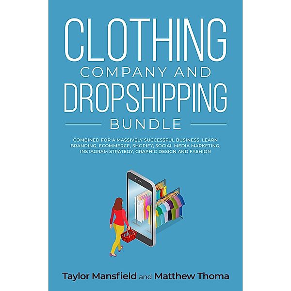 Clothing Company and Dropshipping Bundle Combined for a Massively Successful Business, Learn Branding, Ecommerce, Shopify, Social Media Marketing, Instagram Strategy, Graphic Design and Fashion, Taylor Mansfield, Mathew Thoma