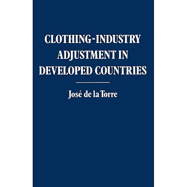 Clothing-industry Adjustment in Developed Countries / Trade Policy Research Centre, Jose De La Torre