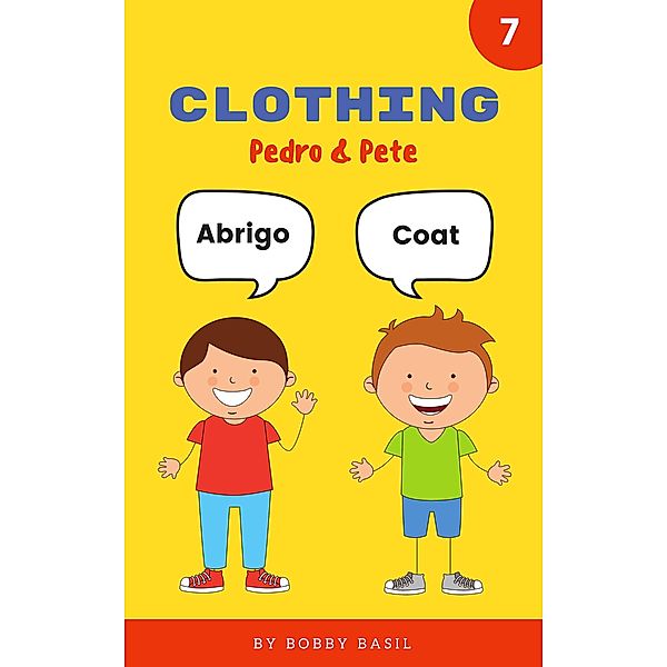 Clothing: Learn Basic Spanish to English Words (Pedro & Pete Spanish Kids, #7) / Pedro & Pete Spanish Kids, Bobby Basil