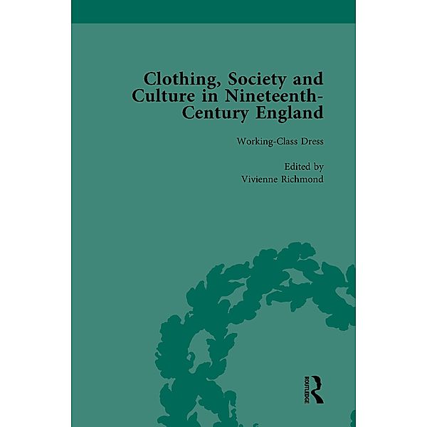 Clothing, Society and Culture in Nineteenth-Century England, Volume 3, Clare Rose, Vivienne Richmond
