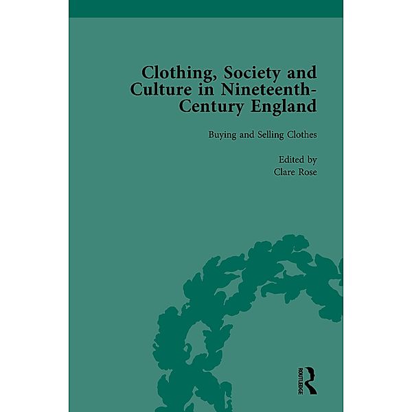 Clothing, Society and Culture in Nineteenth-Century England, Volume 1, Clare Rose, Vivienne Richmond