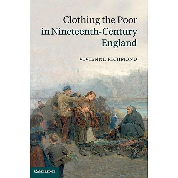 Clothing the Poor in Nineteenth-Century England, Vivienne Richmond