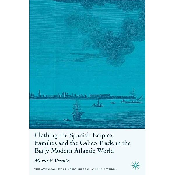 Clothing the Spanish Empire / Americas in the Early Modern Atlantic World, M. Vicente