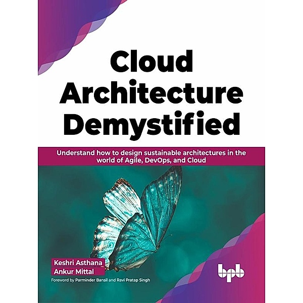 Cloud Architecture Demystified: Understand how to design sustainable architectures in the world of Agile, DevOps, and Cloud, Keshri Asthana, Ankur Mittal