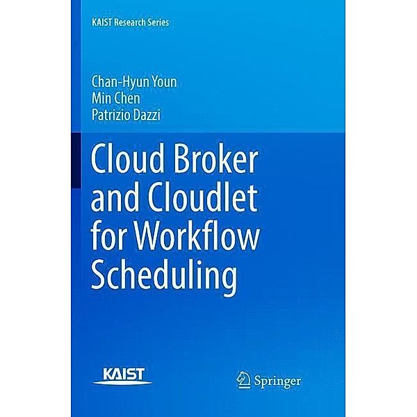Cloud Broker and Cloudlet for Workflow Scheduling, Chan-Hyun Youn, Min Chen, Patrizio Dazzi