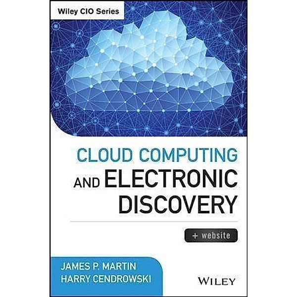 Cloud Computing and Electronic Discovery / Wiley CIO, James P. Martin, Harry Cendrowski