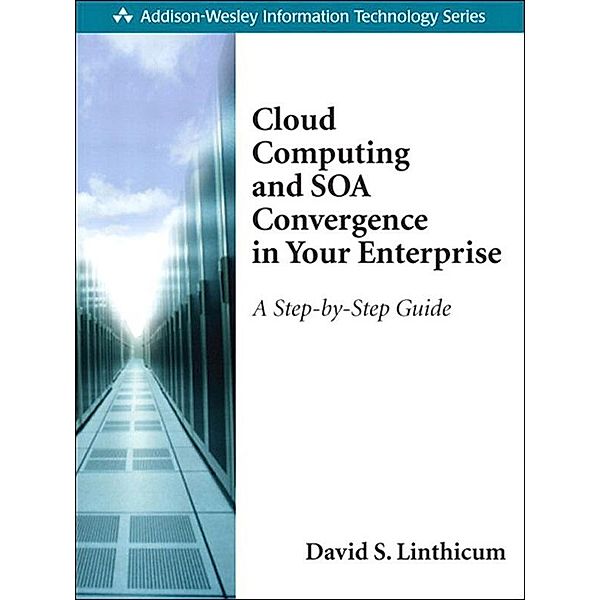 Cloud Computing and SOA Convergence in Your Enterprise, David Linthicum