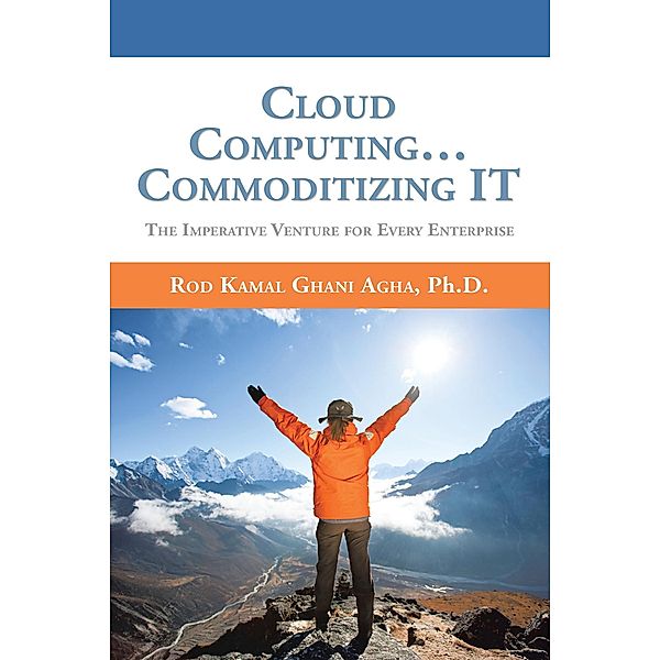 Cloud Computing...  Commoditizing It, Rod Kamal Ghani Aghan Ph. D.