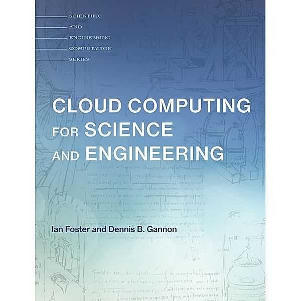 Cloud Computing for Science and Engineering / Scientific and Engineering Computation, Ian Foster, Dennis B. Gannon