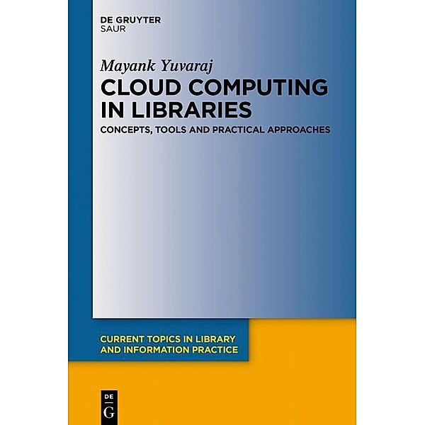 Cloud Computing in Libraries / Current Topics in Library and Information Practice, Mayank Yuvaraj