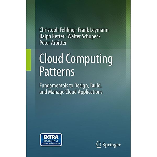 Cloud Computing Patterns, Christoph Fehling, Frank Leymann, Ralph Retter, Walter Schupeck, Peter Arbitter