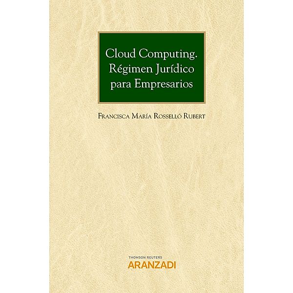Cloud Computing. Régimen jurídico para empresarios / Gran Tratado Bd.978, Francisca María Rosselló Rubert
