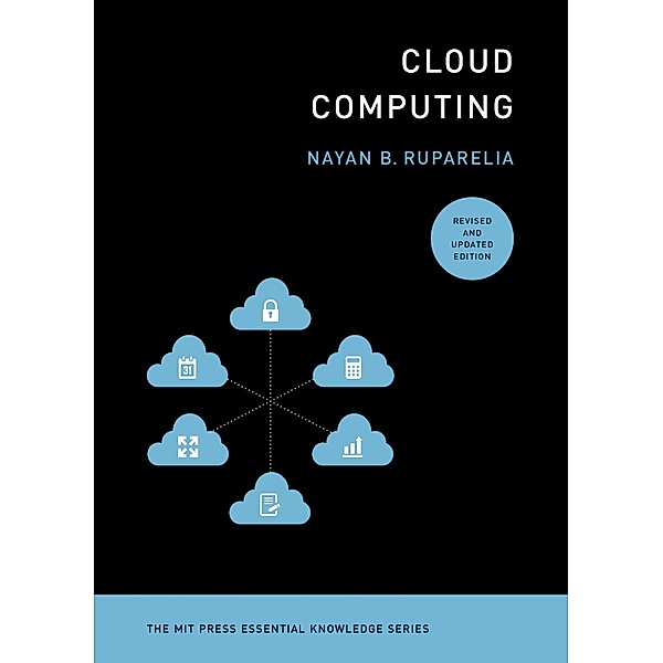 Cloud Computing, revised and updated edition / The MIT Press Essential Knowledge series, Nayan B. Ruparelia