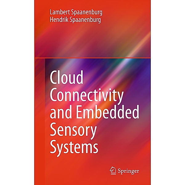 Cloud Connectivity and Embedded Sensory Systems, Lambert Spaanenburg, Hendrik Spaanenburg