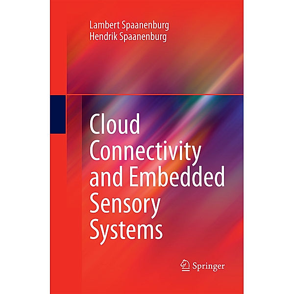 Cloud Connectivity and Embedded Sensory Systems, Lambert Spaanenburg, Hendrik Spaanenburg