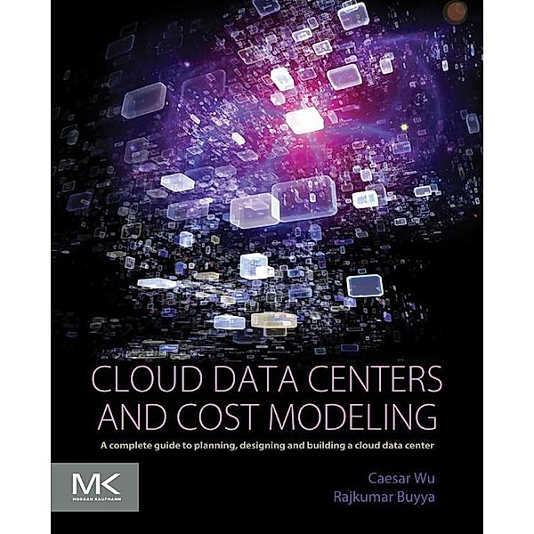 Cloud Data Centers and Cost Modeling, Caesar Wu, Rajkumar Buyya