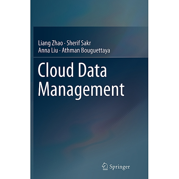 Cloud Data Management, Liang Zhao, Sherif Sakr, Anna Liu, Athman Bouguettaya