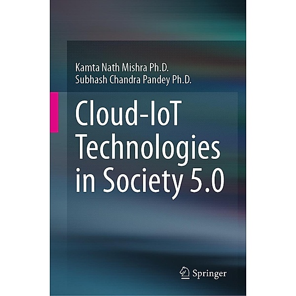 Cloud-IoT Technologies in Society 5.0, Kamta Nath Mishra Ph. D., Subhash Chandra Pandey Ph. D.