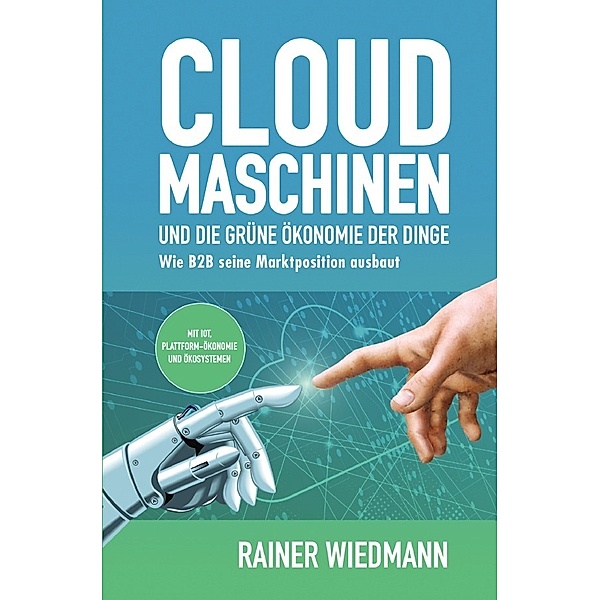 Cloud Maschinen und die grüne Ökonomie der Dinge, Rainer Wiedmann
