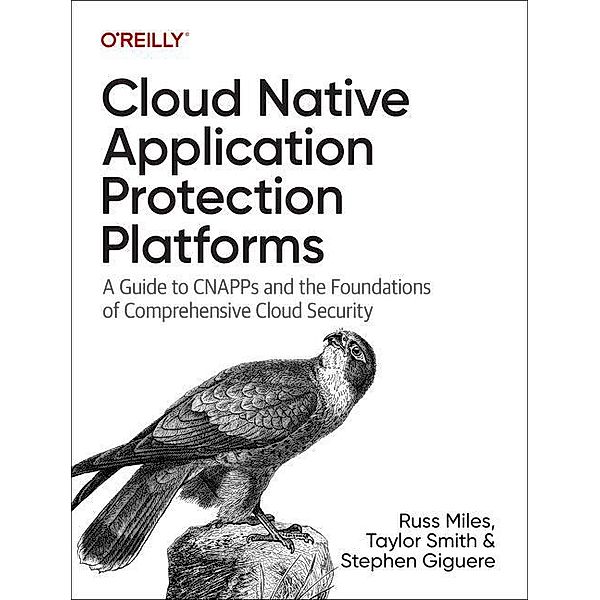 Cloud Native Application Protection Platforms, Russ Miles, Taylor Smith, Stephen Giguere