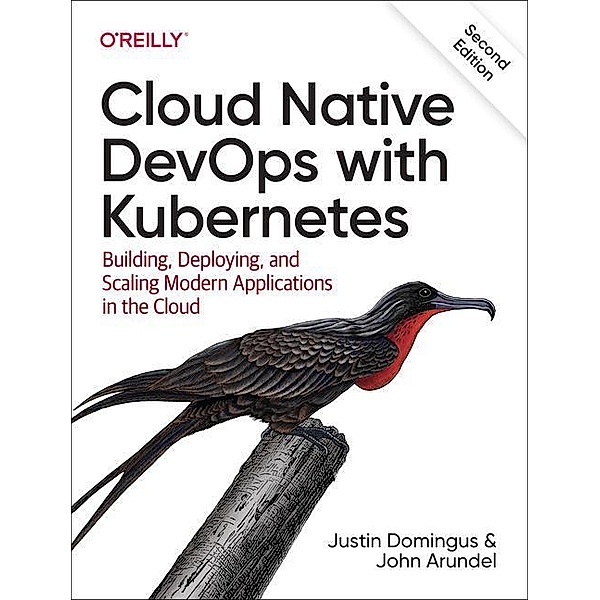 Cloud Native DevOps with Kubernetes, Justin Domingus, John Arundel