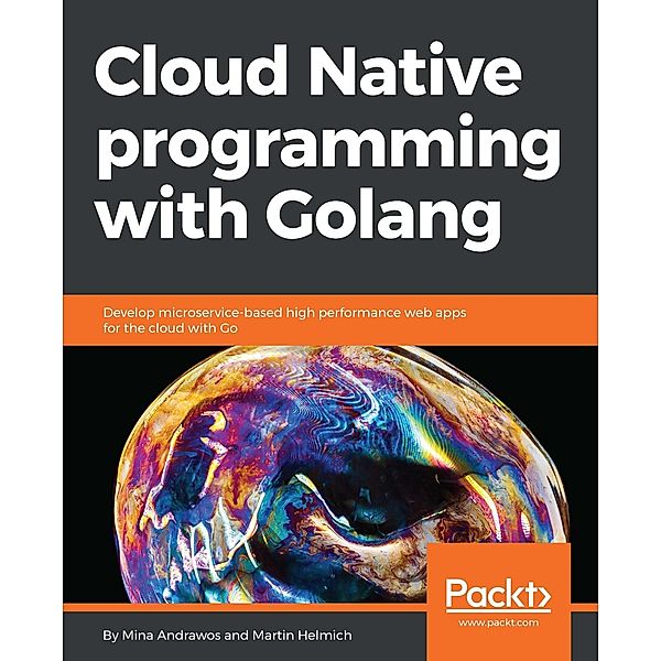 Cloud Native Programming with Golang, Andrawos Mina Andrawos