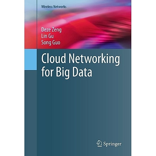 Cloud Networking for Big Data / Wireless Networks, Deze Zeng, Lin Gu, Song Guo