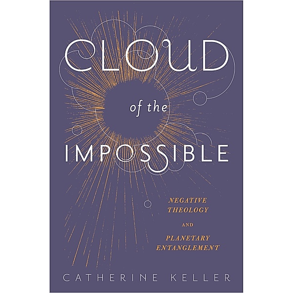 Cloud of the Impossible / Insurrections: Critical Studies in Religion, Politics, and Culture, Catherine Keller