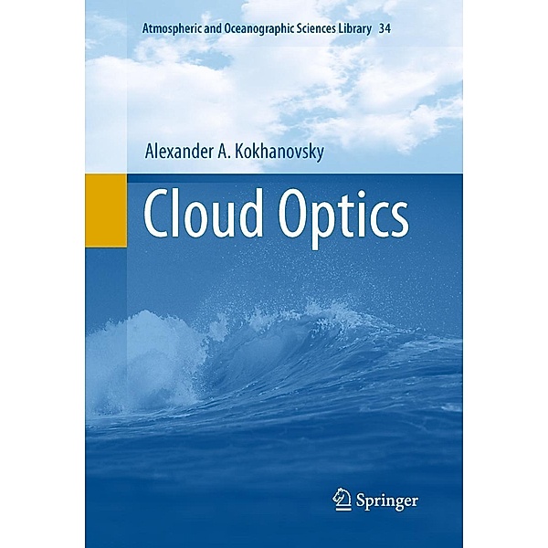 Cloud Optics / Atmospheric and Oceanographic Sciences Library Bd.34, Alexander A. Kokhanovsky