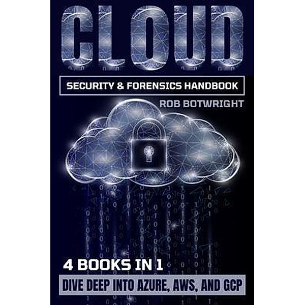 Cloud Security & Forensics Handbook, Rob Botwright