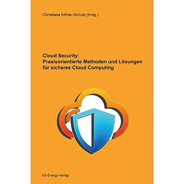 Cloud Security: Praxisorientierte Methoden und Lösungen für sicheres Cloud Computing