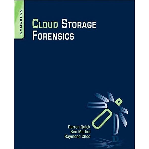 Cloud Storage Forensics, Raymond Choo, Darren Quick, Ben Martini
