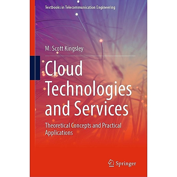 Cloud Technologies and Services / Textbooks in Telecommunication Engineering, M. Scott Kingsley