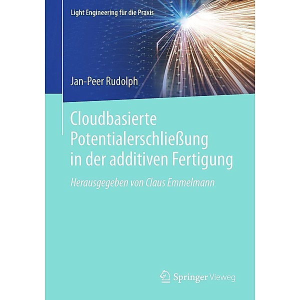 Cloudbasierte Potentialerschließung in der additiven Fertigung / Light Engineering für die Praxis, Jan-Peer Rudolph