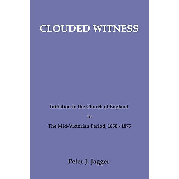 Clouded Witness / Pittsburgh Theological Monographs-New Series Bd.1, Peter J. Jagger