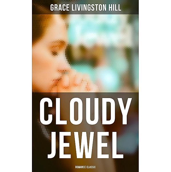 Cloudy Jewel (Romance Classic), Grace Livingston Hill