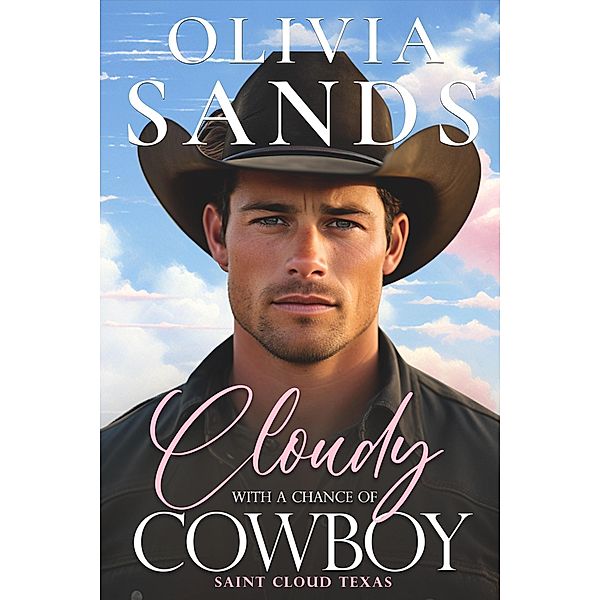 Cloudy with a Chance of Cowboy (Saint Cloud, Texas, #1) / Saint Cloud, Texas, Olivia Sands