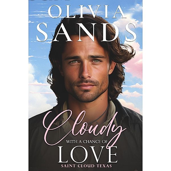 Cloudy with a Chance of Love (Saint Cloud, Texas, #6) / Saint Cloud, Texas, Olivia Sands