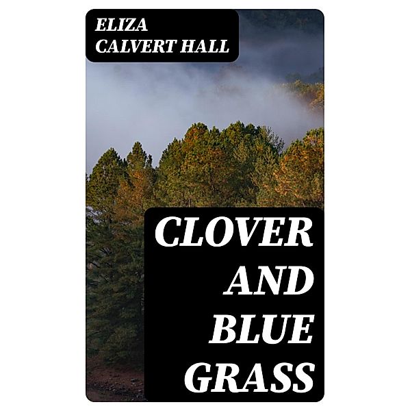 Clover and Blue Grass, Eliza Calvert Hall