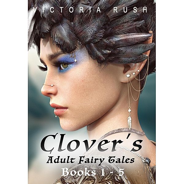 Clover's Adult Fairy Tales: Books 1 - 5 (Erotic Fairytale Bundles, #1) / Erotic Fairytale Bundles, Victoria Rush