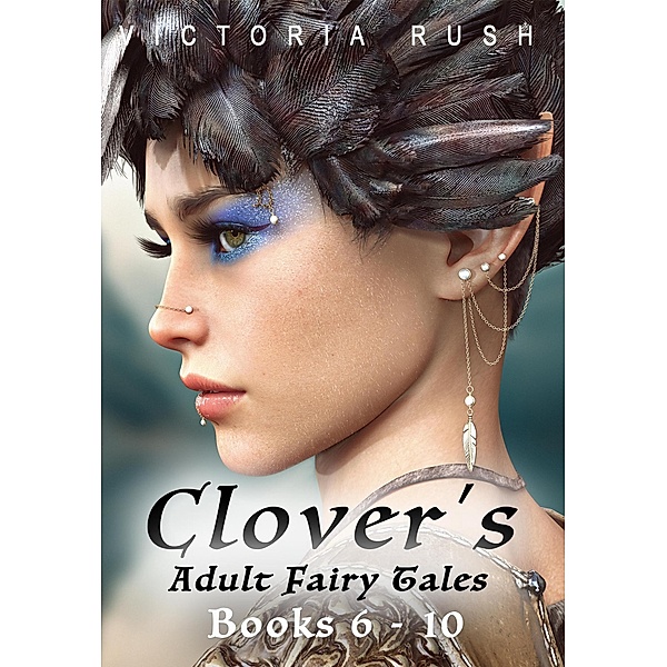 Clover's Adult Fairy Tales: Books 6 - 10 (Erotic Fairytale Bundles, #2) / Erotic Fairytale Bundles, Victoria Rush